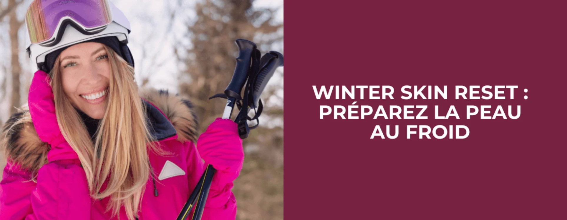 Winter Skin Reset : préparer la peau au froid Winter Skin Reset : préparer la peau au froid